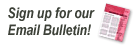 Sign Up for Our Email Bulletin!